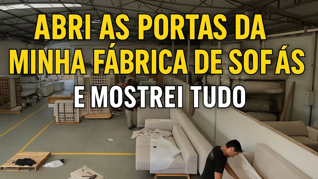 ABRI MINHA FÁBRICA DE SOFÁS E MOSTREI TUDO por dentro!