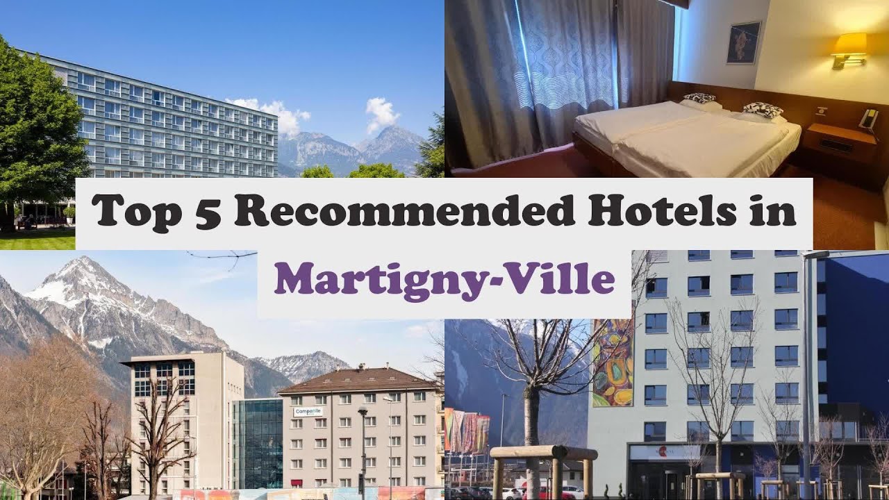 Top 5 Recommended Hotels In Martigny-Ville | Best Hotels In Martigny-Ville