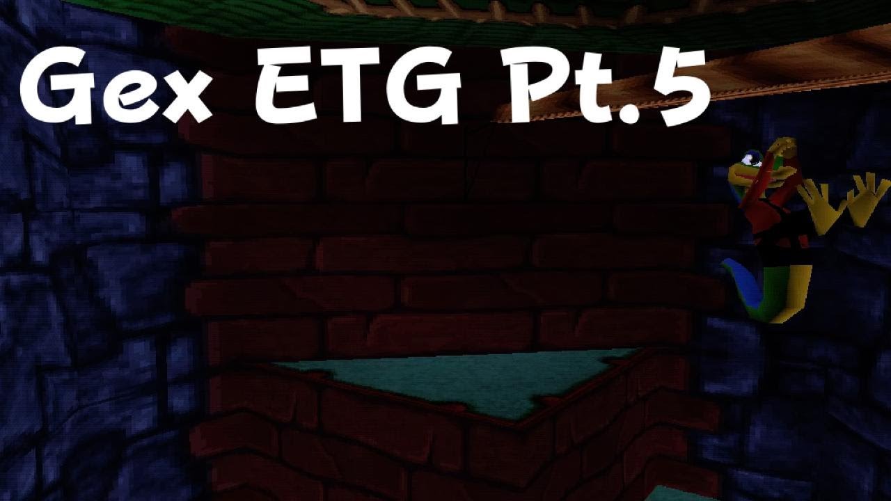 Gex ETG Pt 5
