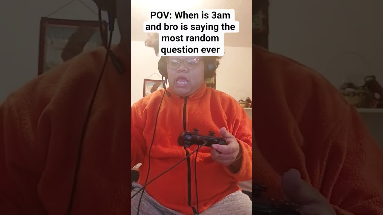 When is 3am bro us saying the most random question ever #subscribe #share #short