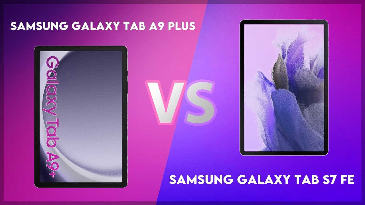Samsung Galaxy Tab A9 Plus vs Samsung Galaxy Tab S7 FE Technical Comparison