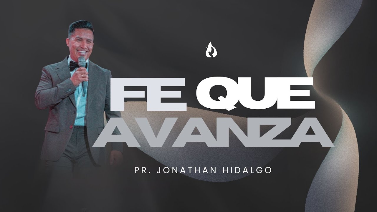 Fe que avanza | Pr. Jonathan Hidalgo