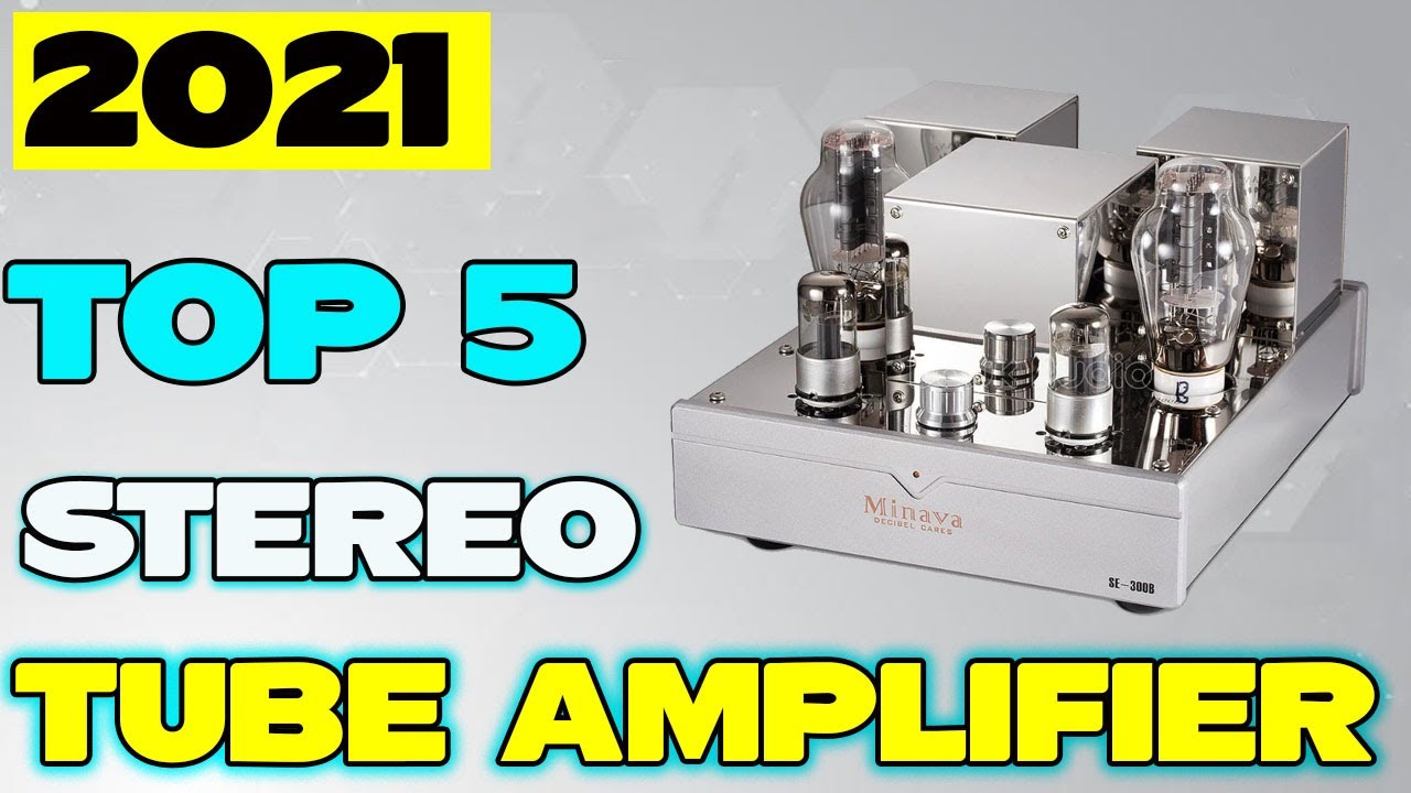 Top 5 Best Stereo Tube Amplifier in 2021