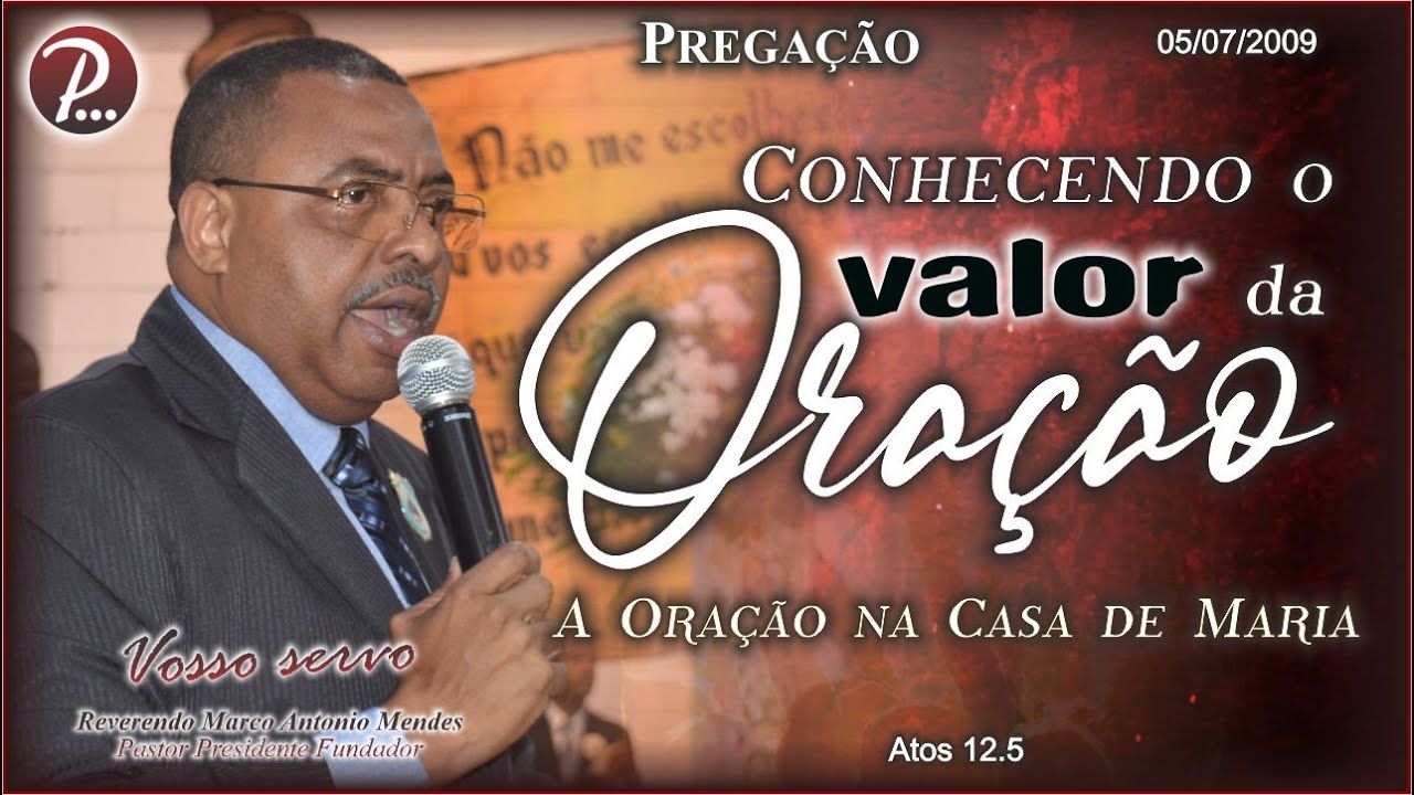 Conhecendo o VALOR da ORAÇÃO | Pastor Marco Antonio Mendes | 05/Jul/2009 | Atos 12.5