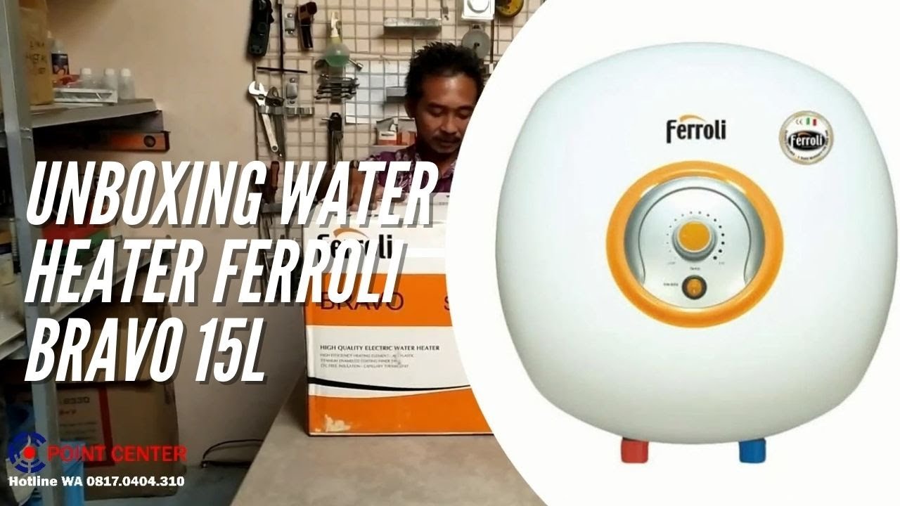 Unboxing Water Heater Ferroli Bravo 15 Liter Pemanas Air Listrik
