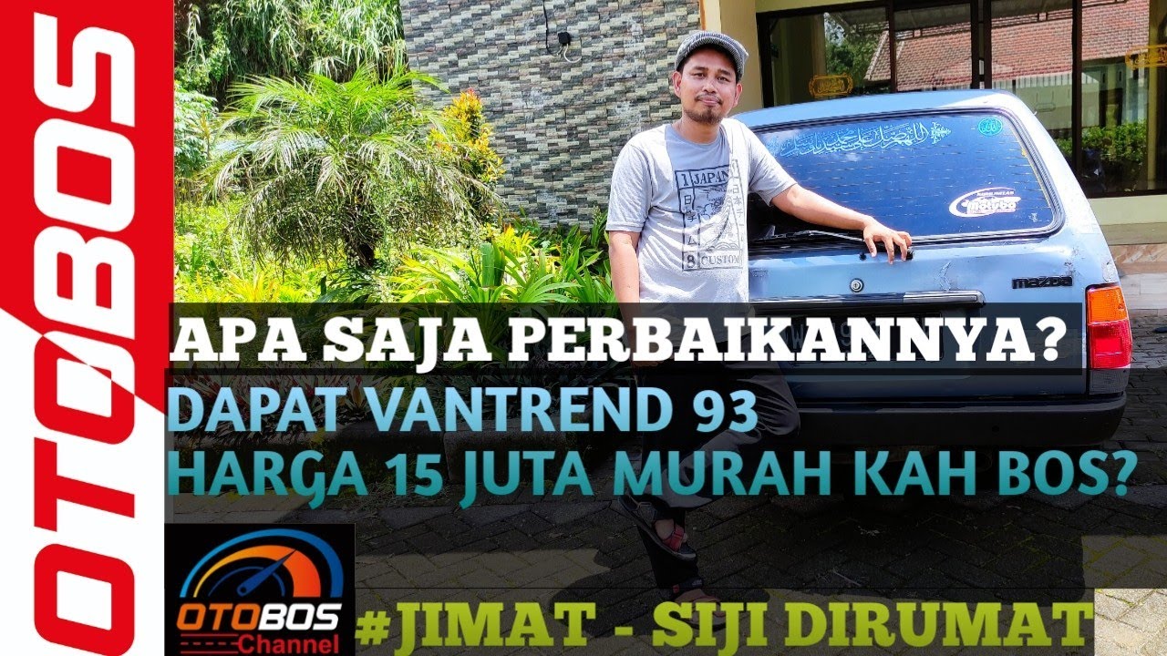 DAPAT MAZDA VANTREND 93 HARGA  15 JUTA? APA SAJA PERBAIKNYA? | JIMAT SIJI DIRUMAT | OTOBOS