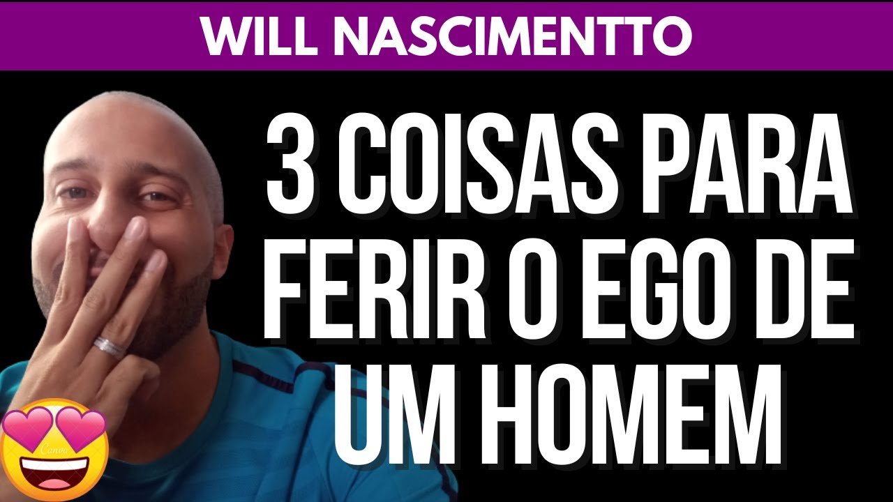 3 COISAS PARA FERIR O EGO DE UM HOMEM | Will Nascimentto