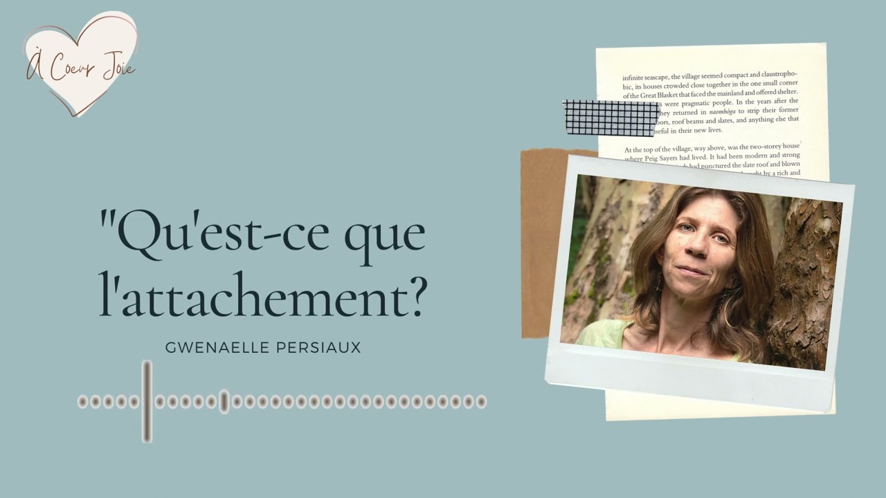 Épisode 13 - Qu'est-ce que l'attachement ? Avec Gwénaëlle Persiaux.
