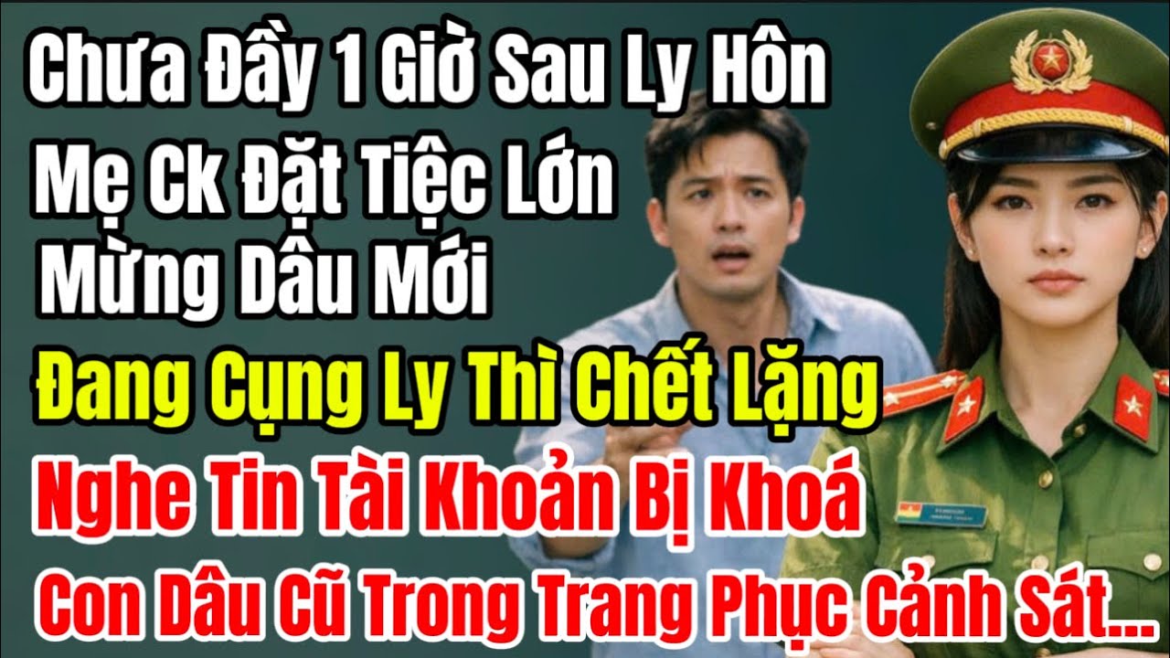 Ly Hôn Chưa Đầy 1 Giờ: Cả Nhà Chồng Chết Lặng Khi Anh Trai Chủ Tịch Đón Trung Úy Cảnh Sát Về Lâm Gia