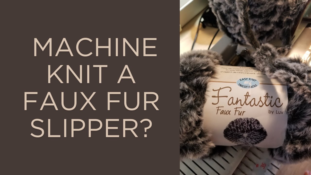 Can I Machine Knit a Faux Fur Slipper?