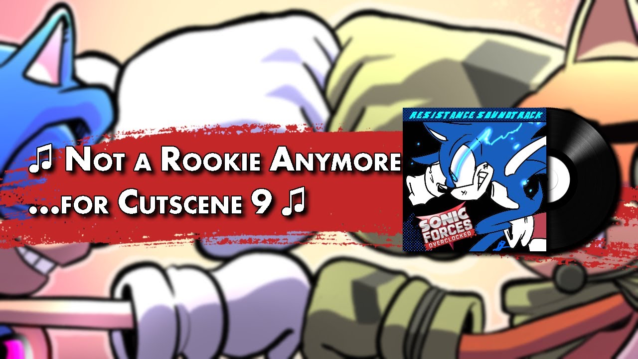 Not a Rookie Anymore ...for Cutscene 9 - Sonic Forces Overclocked OST