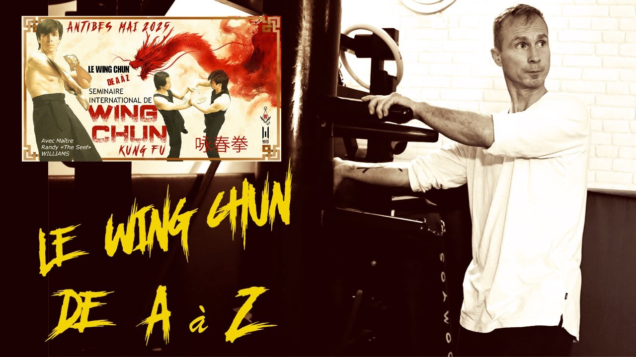 Le WING CHUN de A à Z... Un stage international de WING CHUN en France avec Sifu Randy WILLIAMS !