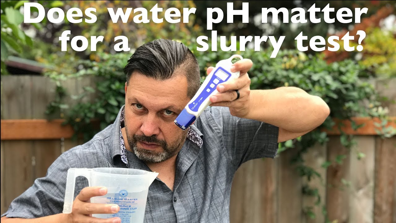 Water pH for a slurry test. Does it matter? | OCGFAM517