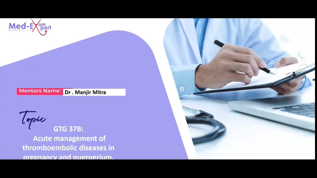 MRCOG- 2   Webinar  | gtg 37b   acute management of vte in pregnancy  |  Dr Manjir Mitra