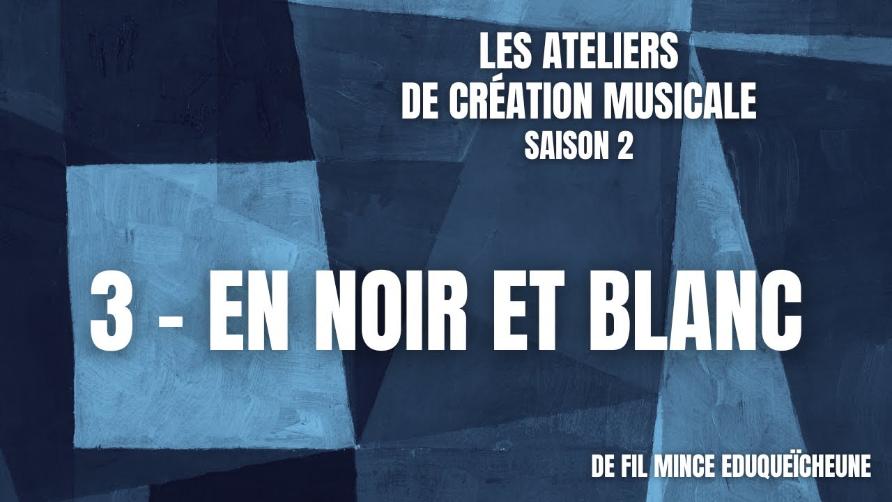 Ateliers de création musicale - Saison 2 - En noir et blanc