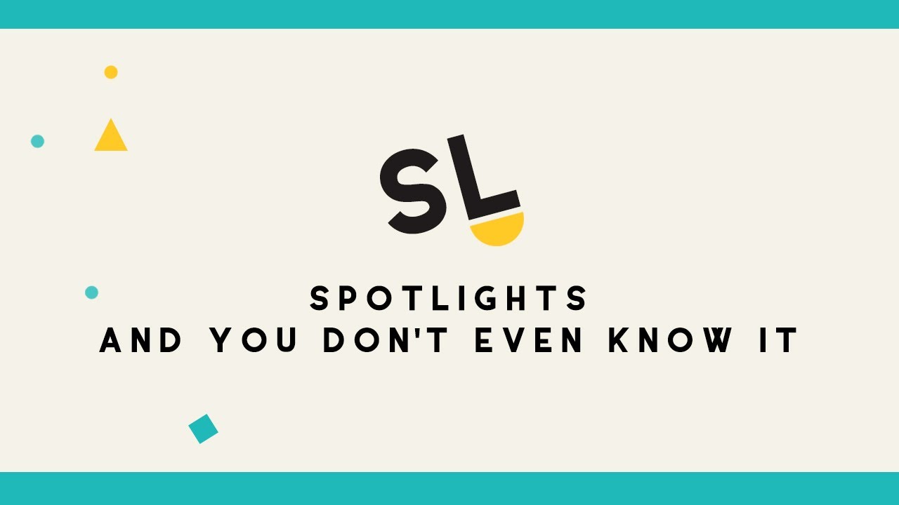 Spotlights: And You Don't Even Know It