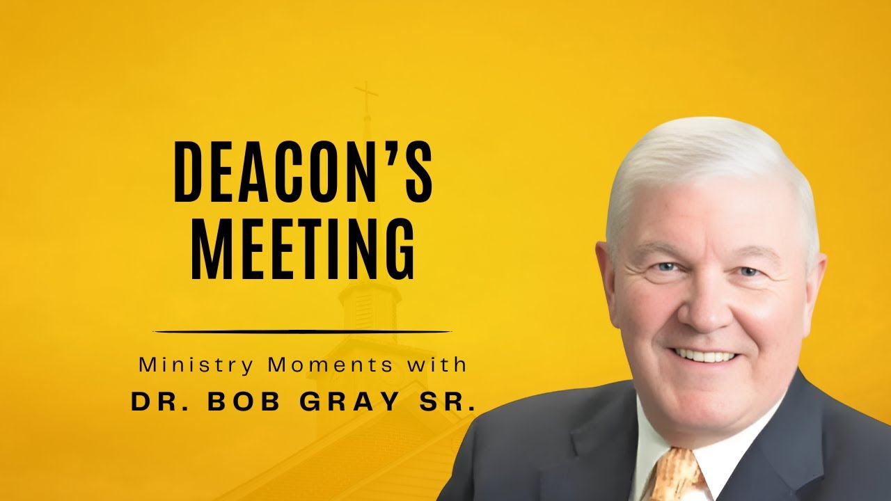 Deacon's Meeting - Ministry Moments with Dr.  Bob Gray, Sr.