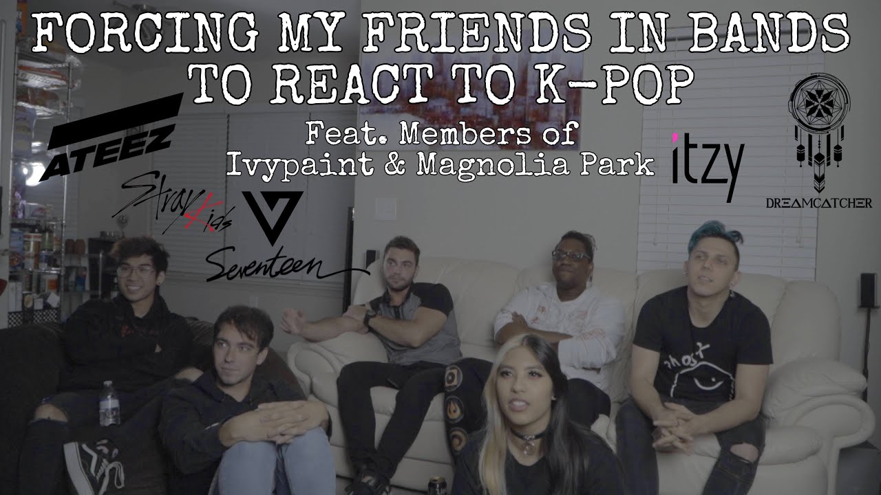 FORCING MY FRIENDS IN BANDS TO REACT TO K-POP (Feat. members of IVYPAINT & MAGNOLIA PARK) - Ep. 1