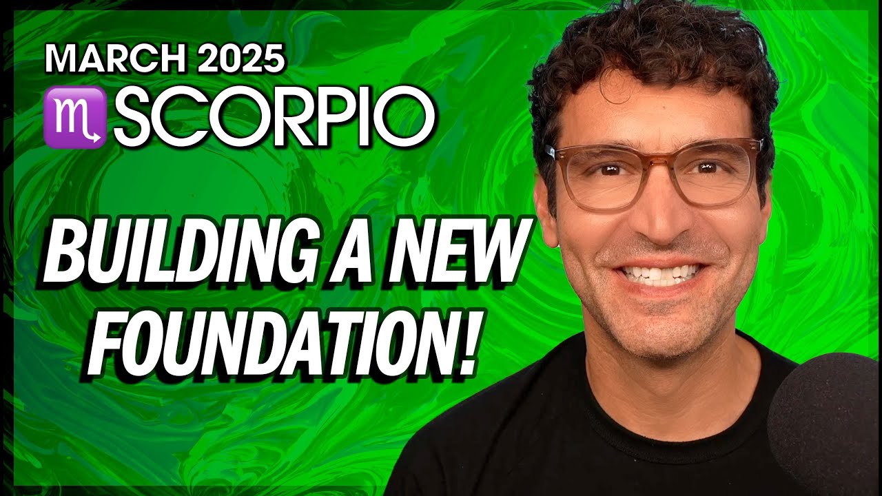Scorpio March 2025: A New Foundation!