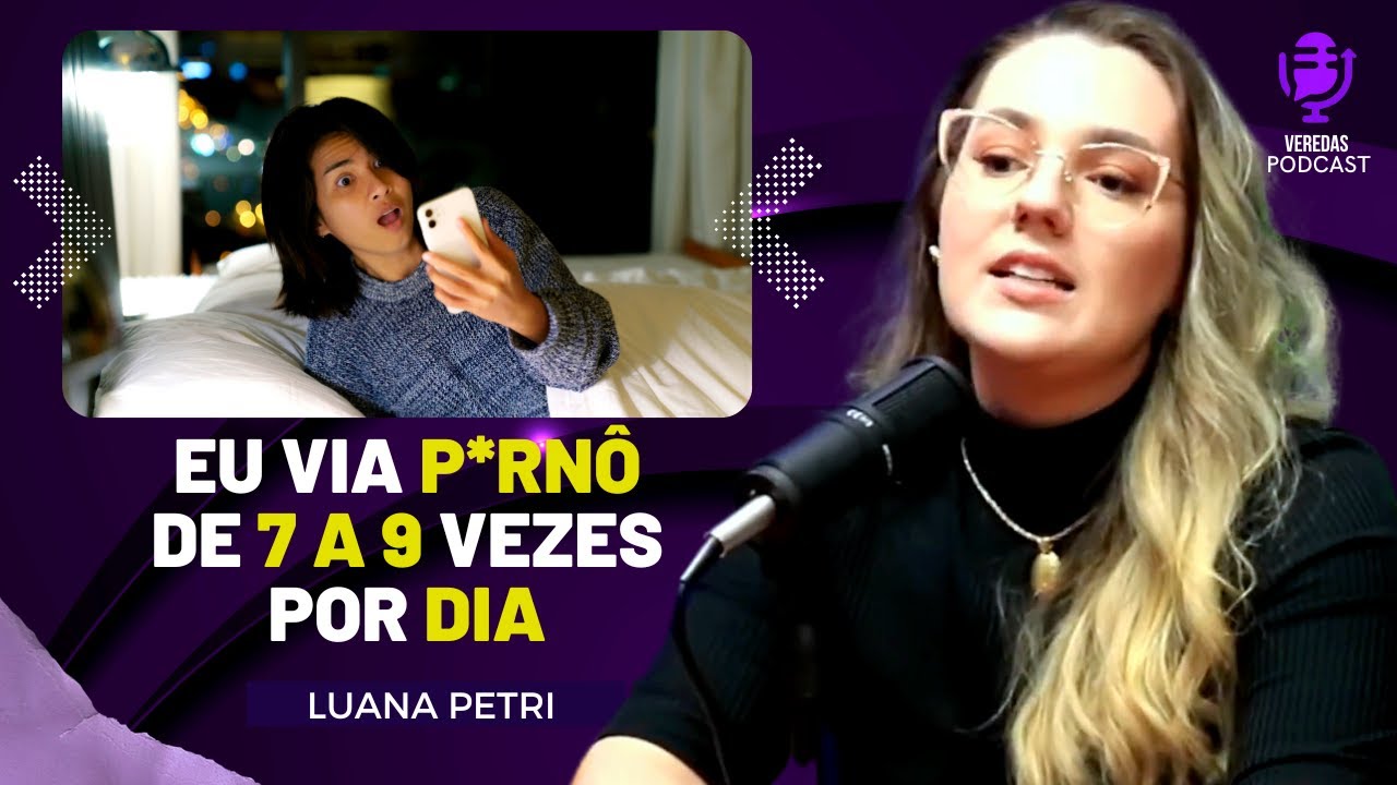 LUANA PETRI conta os MALEFÍCIOS do VÍCIO em PORN0GR@F!A - Podcast!