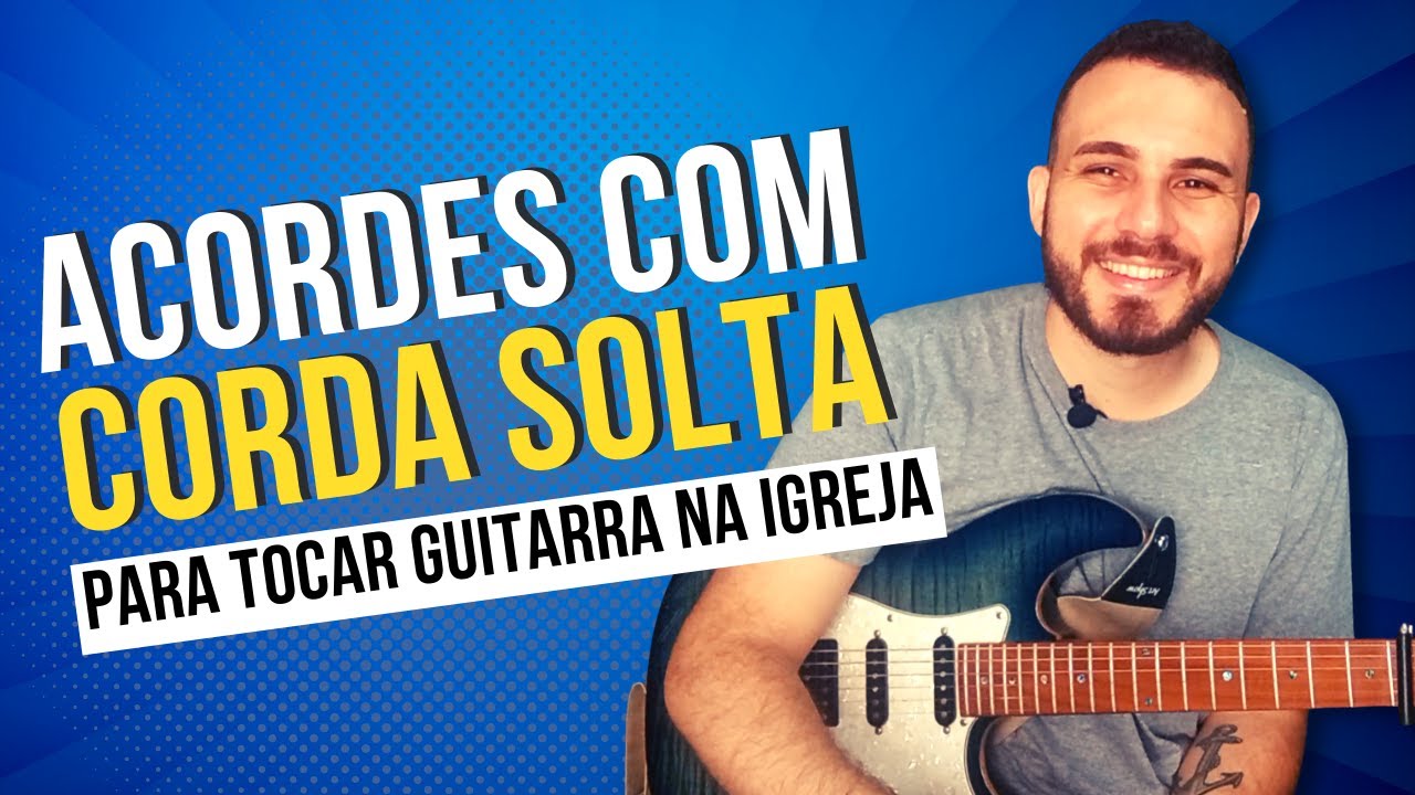 ACORDES COM CORDA SOLTA PARA TOCAR GUITARRA NA IGREJA  l  M&Eacute;TODO GUITARRA GOSPEL