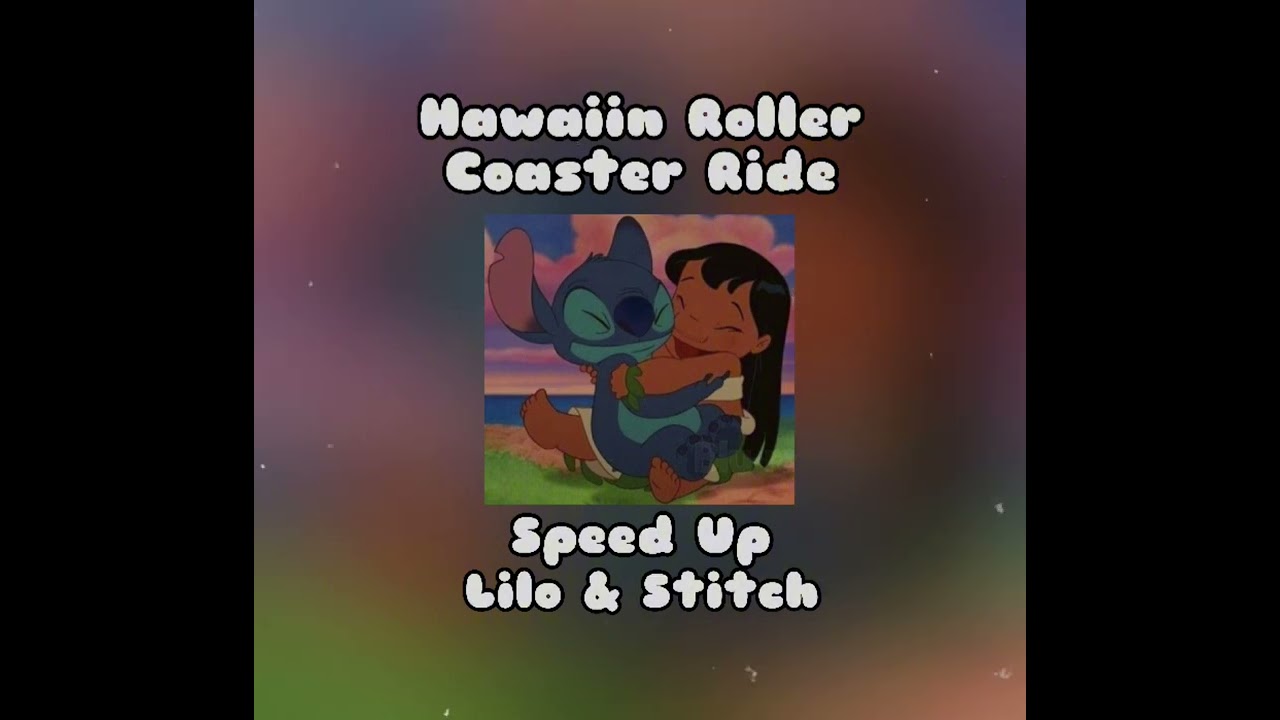 Lilo & Stich- Hawaiin Roller Coaster Ride (Speed Up)