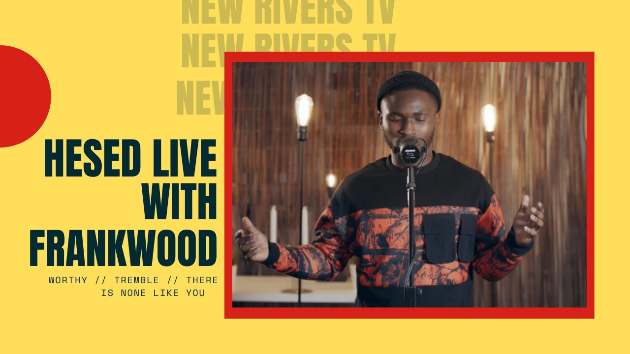 Worthy // Tremble // There is none like you - New Rivers X Frankwood