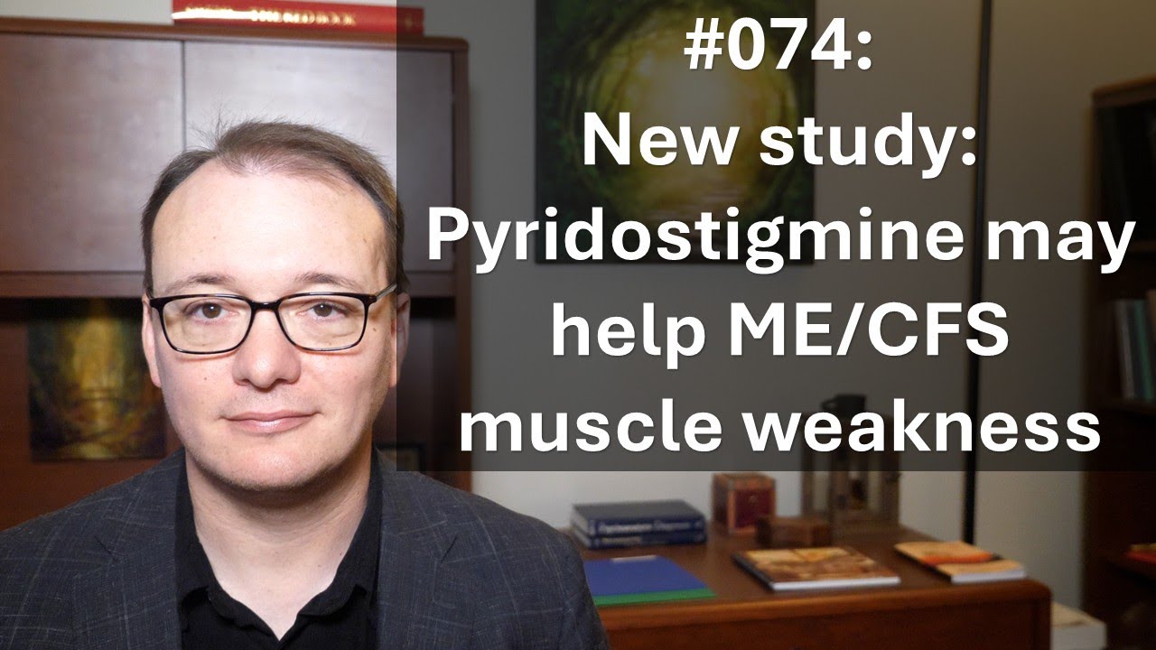 074  - New study: Pyridostigmine may help ME/CFS muscle weakness