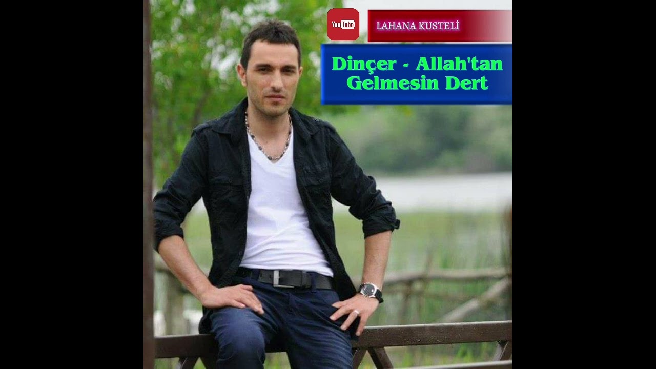 Dinçer - Allah'tan Gelmesin Dert