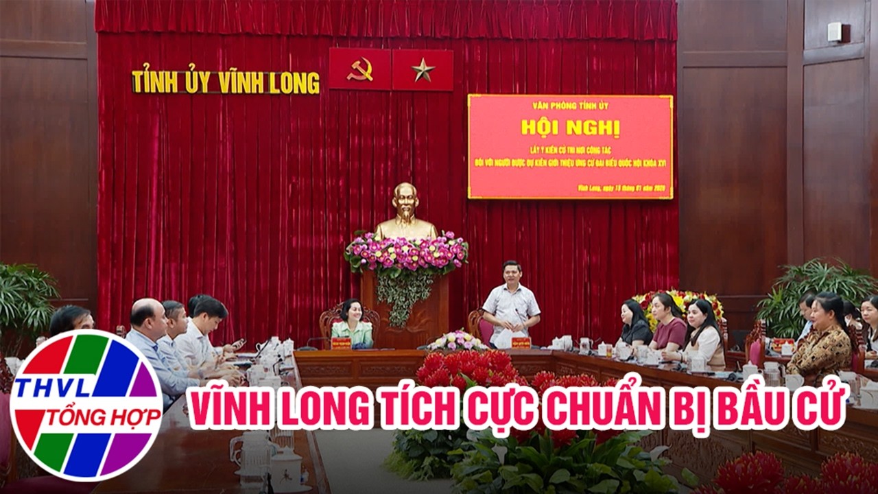 Chuyện hôm nay: Vĩnh Long tích cực chuẩn bị bầu cử