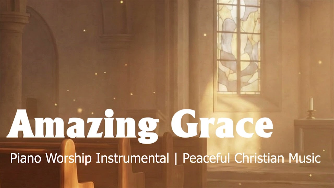 Amazing Grace – Piano Worship Instrumental | Peaceful Christian Music