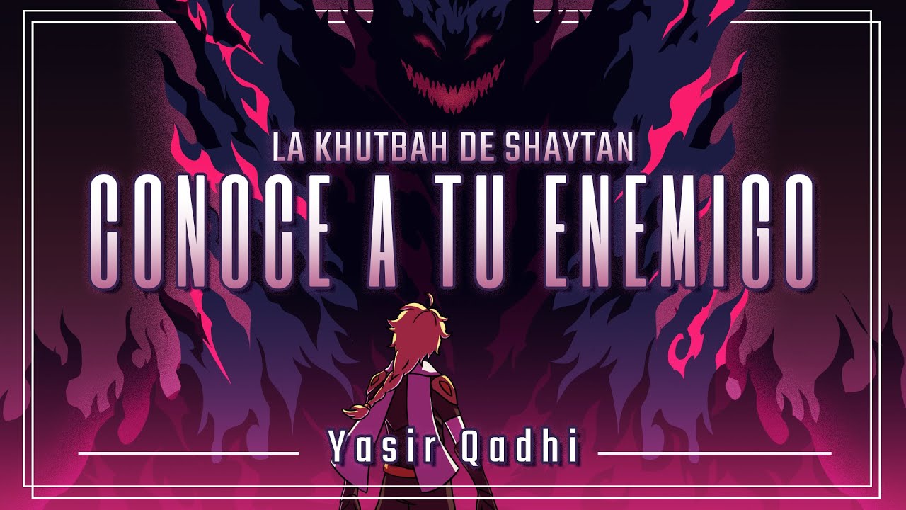 Ep 2: Conoce a tu enemigo | La Khutbah de Shaytan | Yasir Qadhi