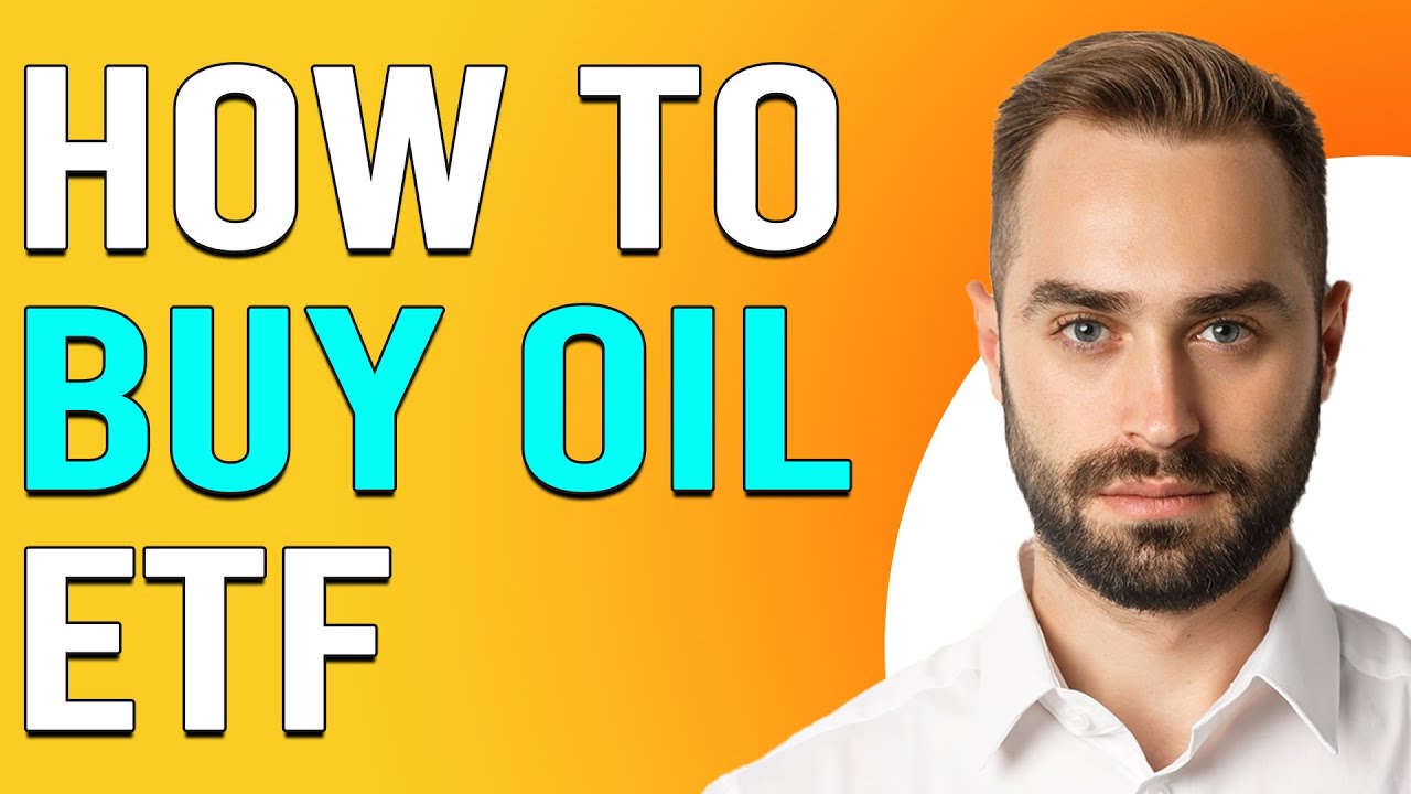 How To Buy Oil ETF (How To Invest In Oil ETF?)