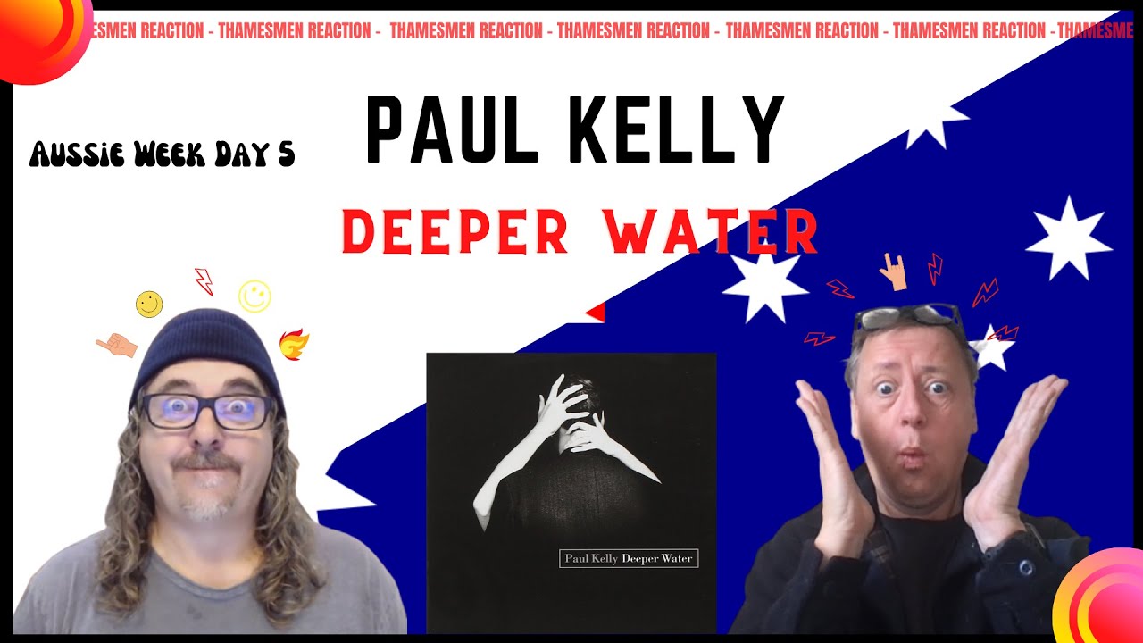Paul Kelly: Deeper Water; (Brilliant Singer/songwriter) Reaction