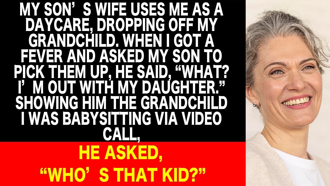 My son's wife left her kids with me. I got a fever and asked my son to pick him up, he said, 