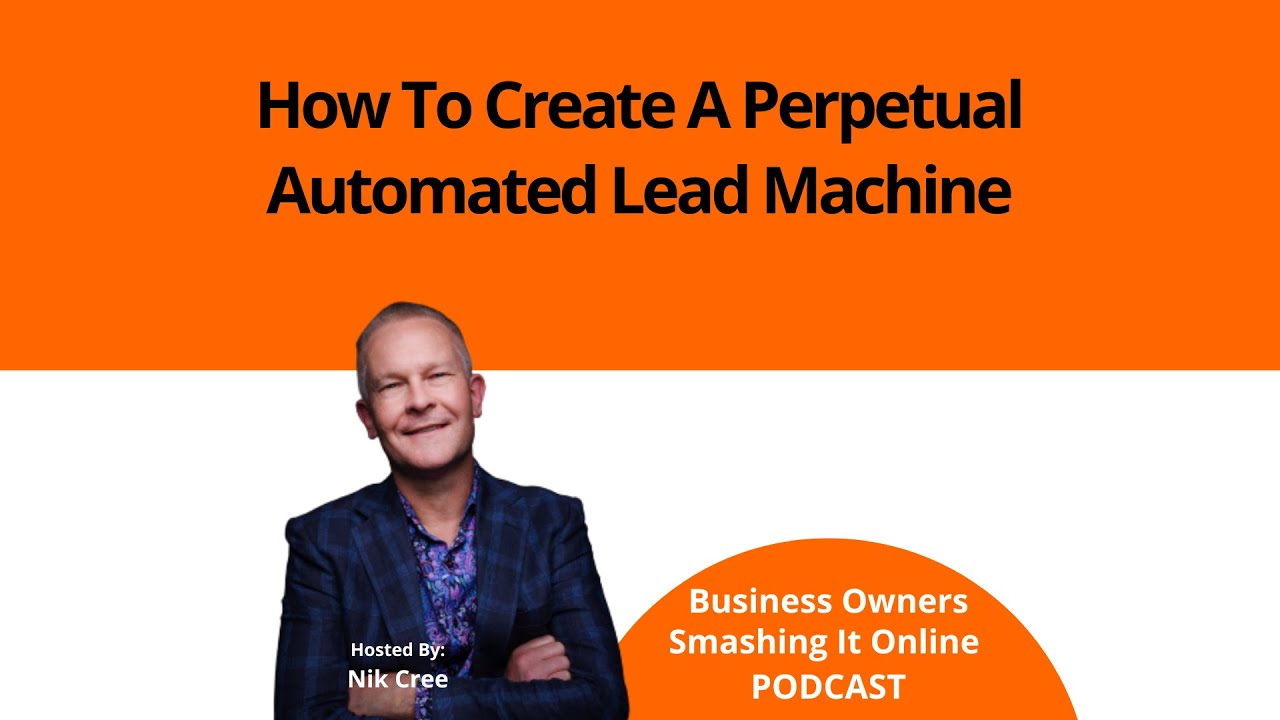 How To Create A Perpetual Automated Lead Machine with Nik Cree