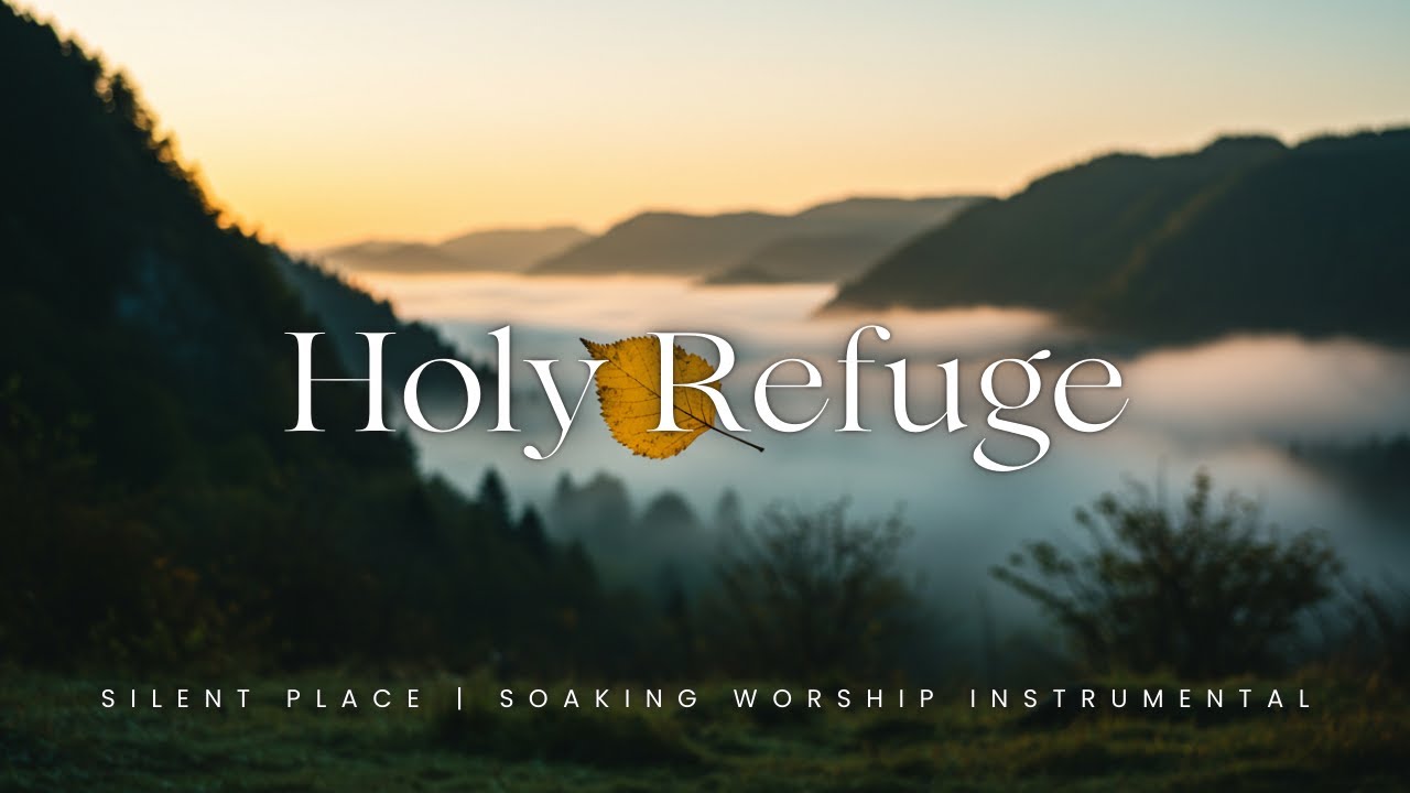 Holy Refuge - Soaking Worship Music | Prayer and Peace