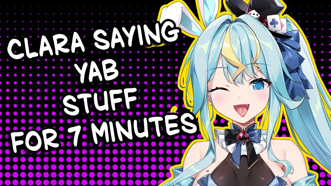 Clara yabs for 7 minutes