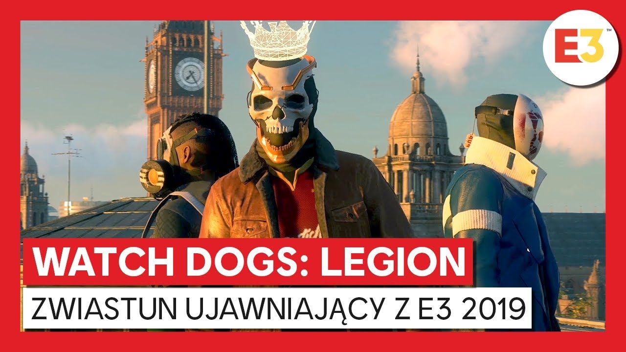 WATCH DOGS: LEGION - PREMIERA ŚWIATOWEGO ZWIASTUNA UJAWNIAJĄCEGO NA E3 2019