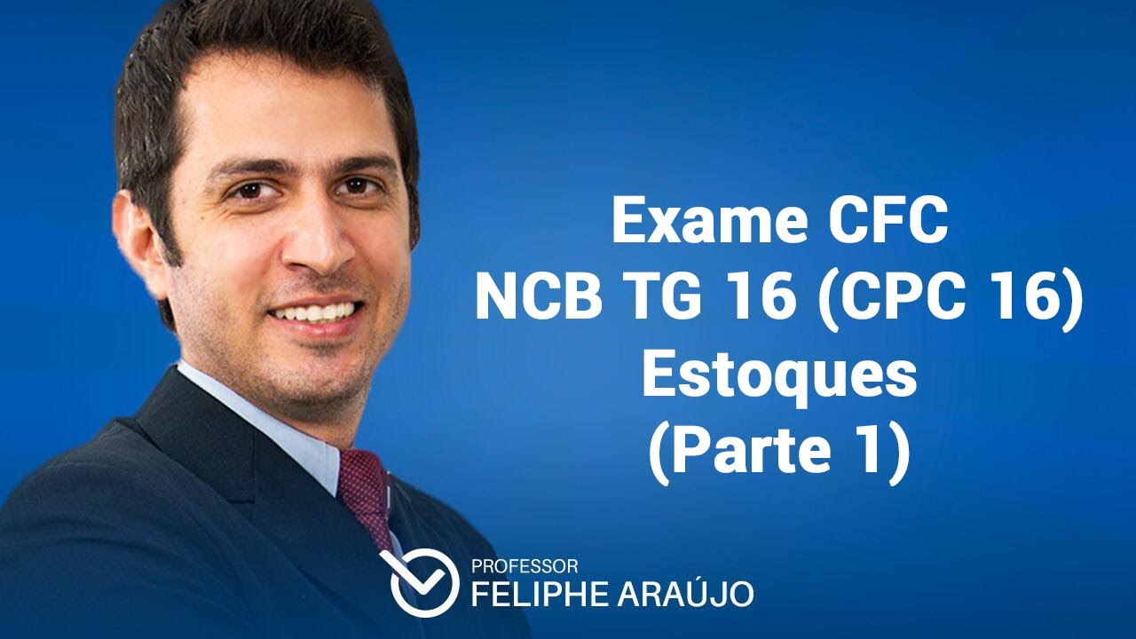 Exame CFC &ndash; NBC TG 16 (CPC 16) - Estoques (Parte 1)