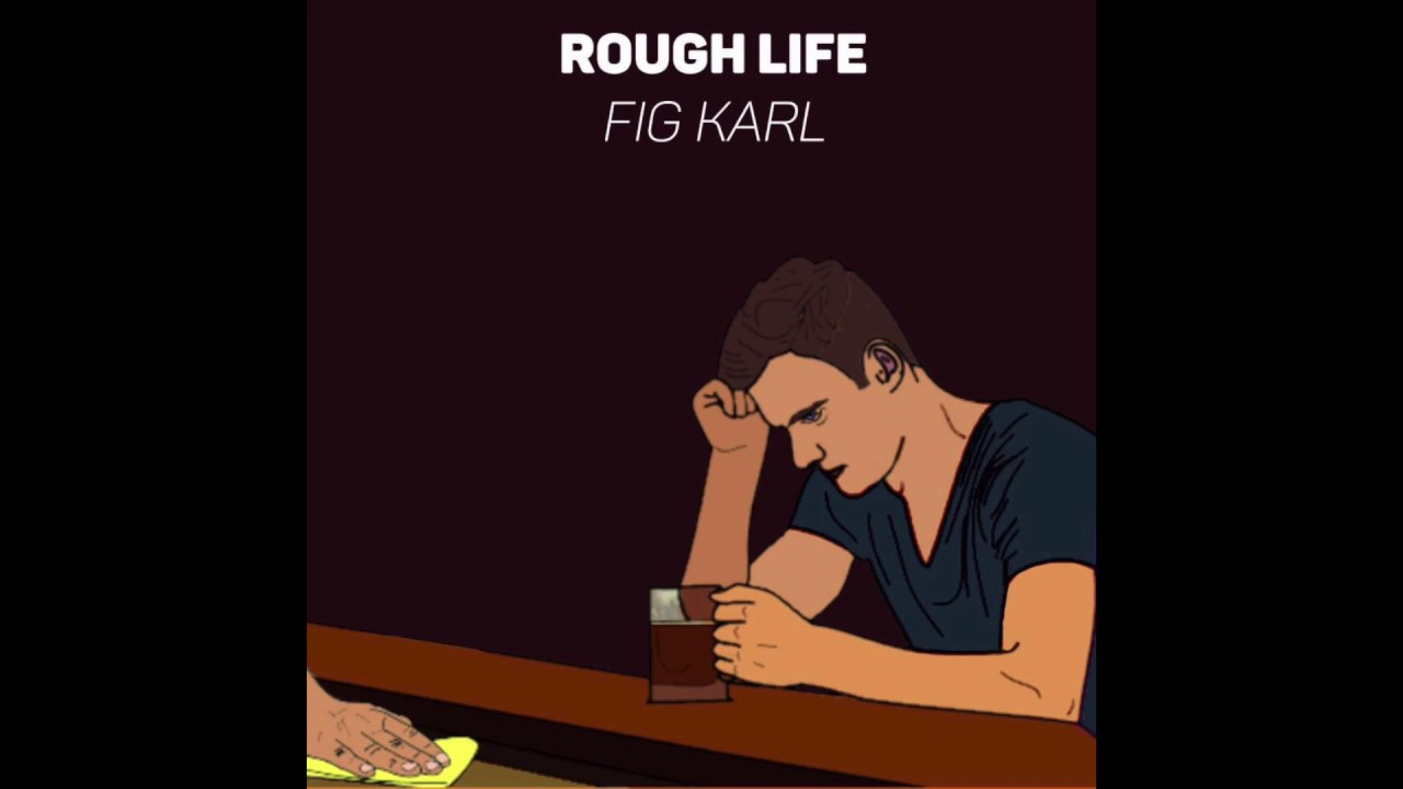 Rough Life (prod. Fig Karl)