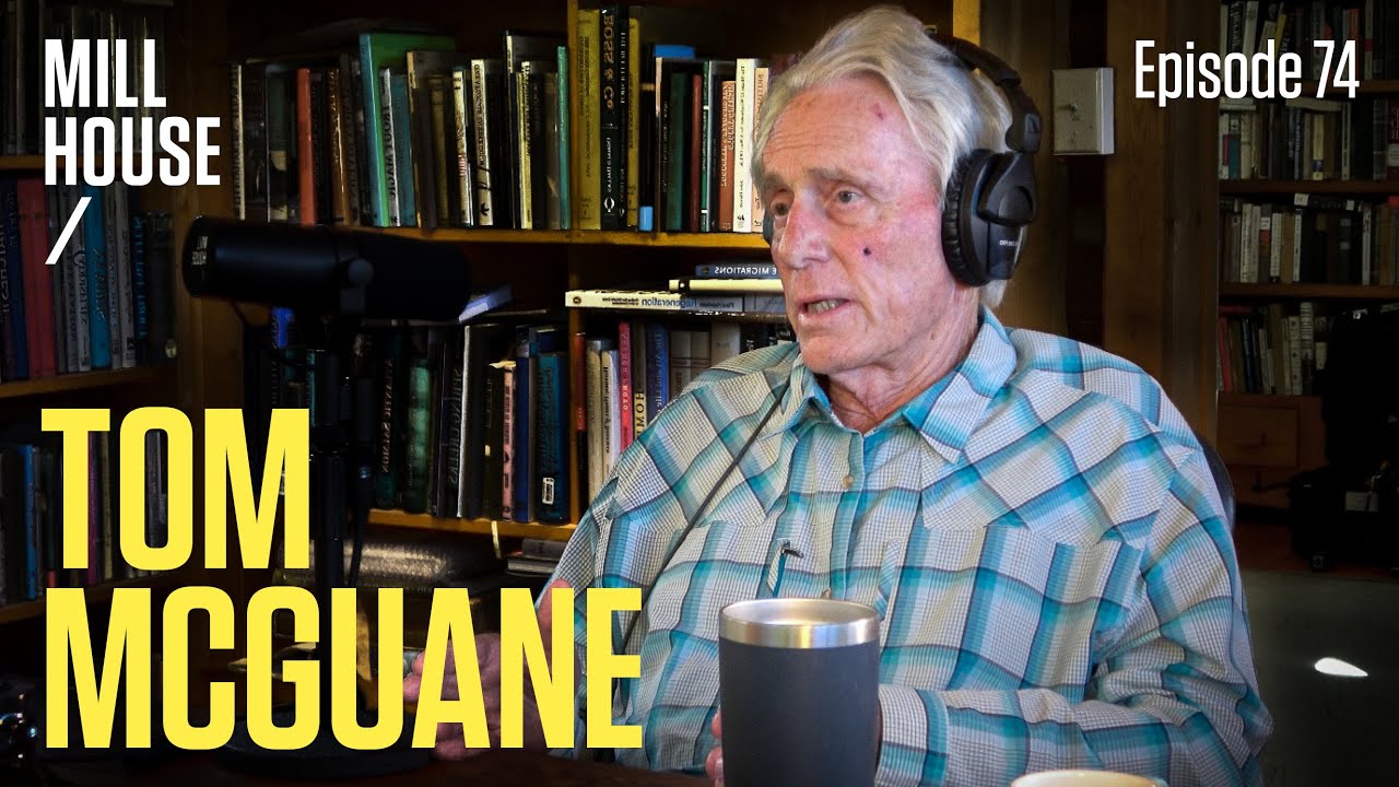 Tom McGuane | Mill House Podcast - Episode 74