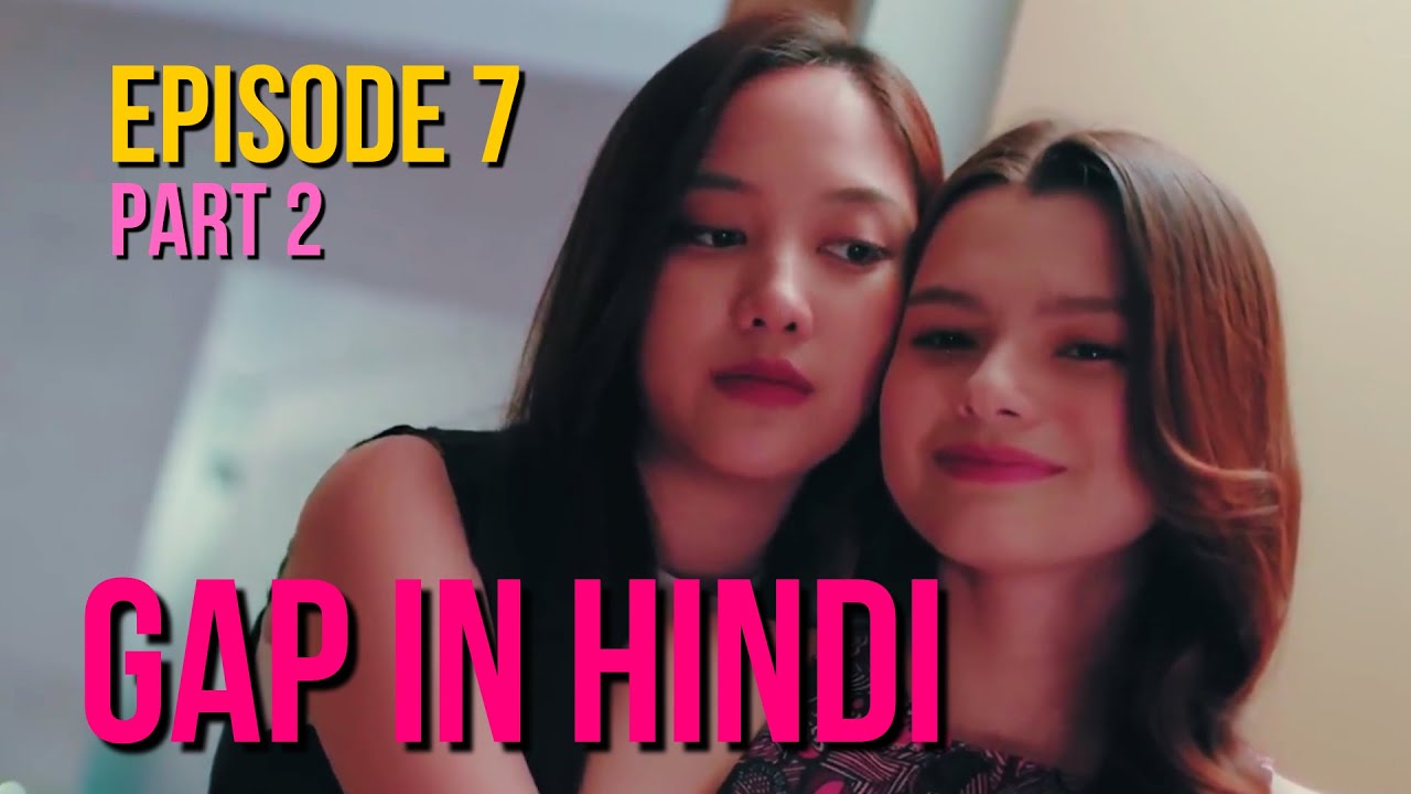 GAP the series explained in Hindi | Ep 7 | Thai GL in Hindi | ทฤษฎีสีชมพู | Part 2 | Translation