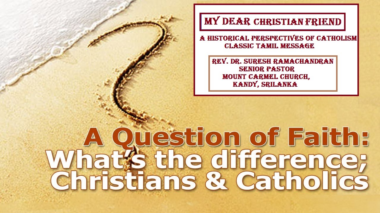 கிறிஸ்தவமும் கத்தோலிக்கமும் - Historical Perspective of Catholicism - Rev. Dr. Suresh Ramachandran