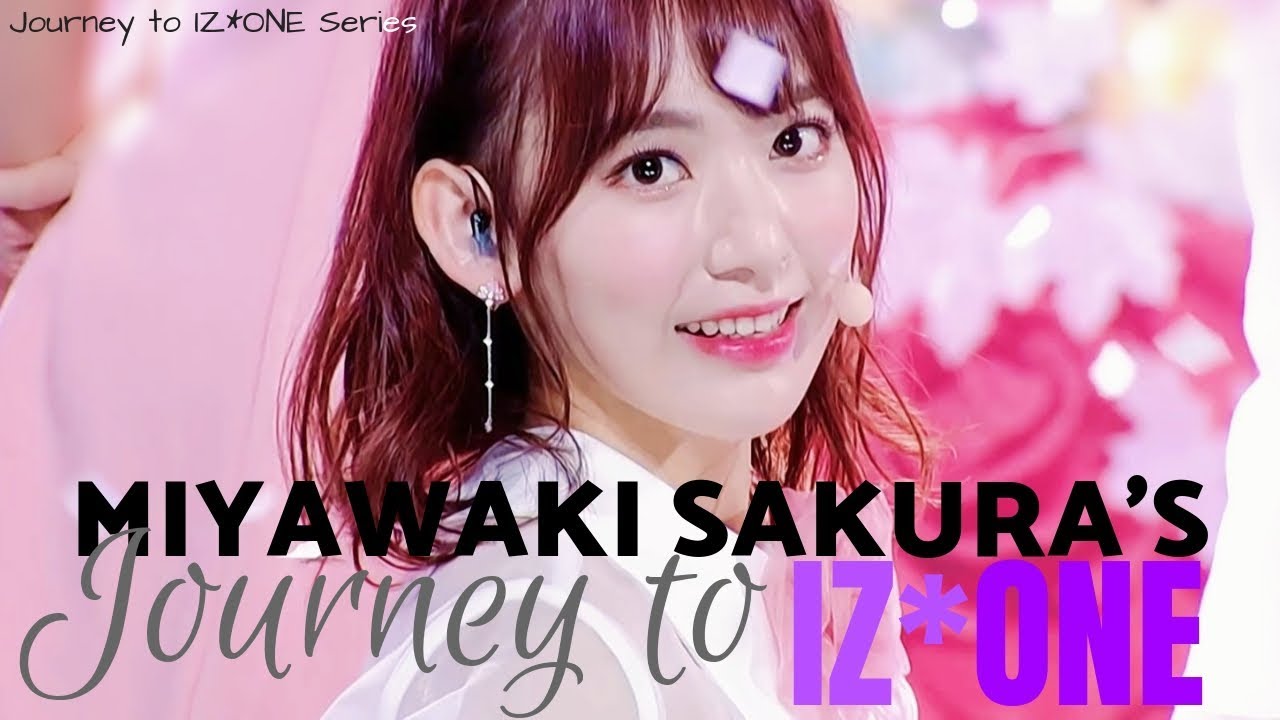 Miyawaki Sakura's Journey to IZ*ONE