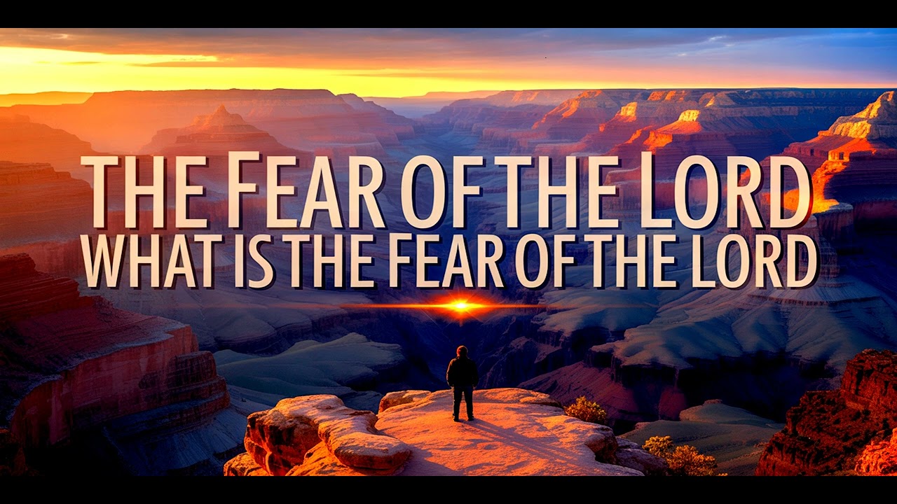 The FEAR of the LORD | WHAT is the FEAR of the Lord