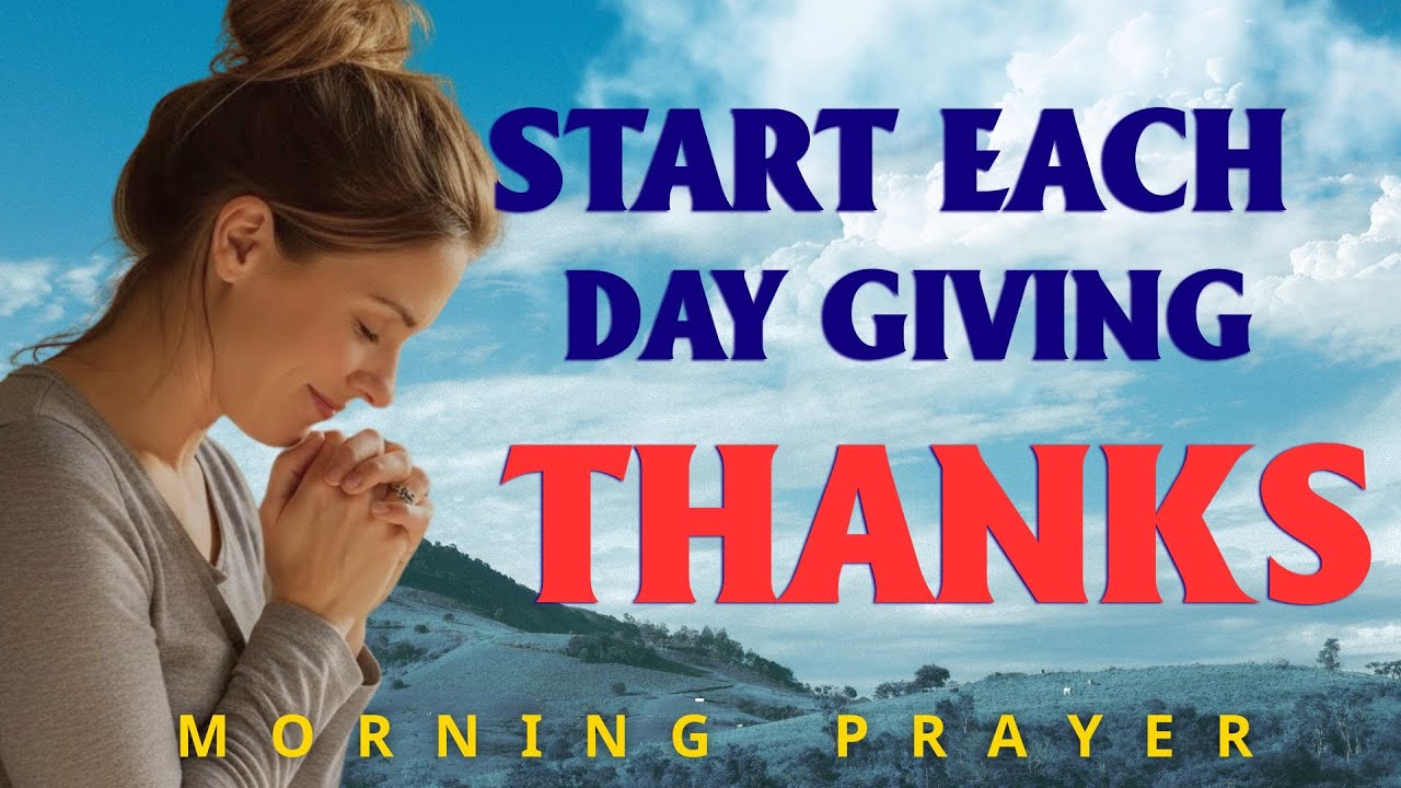 Make Time To Say A Prayer Of Thanks | A Blessed Morning Prayer To Start Your Day | Morning Prayer
