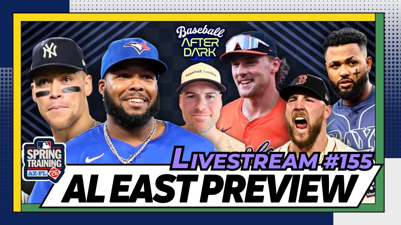Baseball After Dark // AL East Preview // Spring Game Browsing // Livestream #155