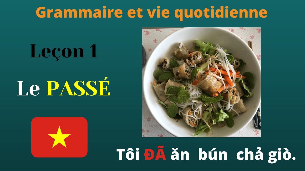 Le&ccedil;on 1 : LE PASS&Eacute; en vietnamien | Grammaire et vie quotidienne | Aller &Ocirc; Vietnam