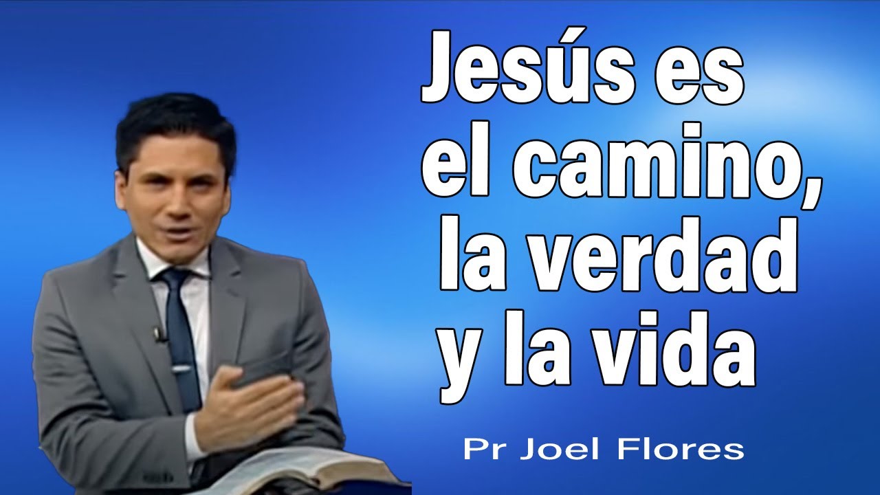 Jesús es el camino, la verdad y la vida | Pr Joel Flores | sermones adventistas